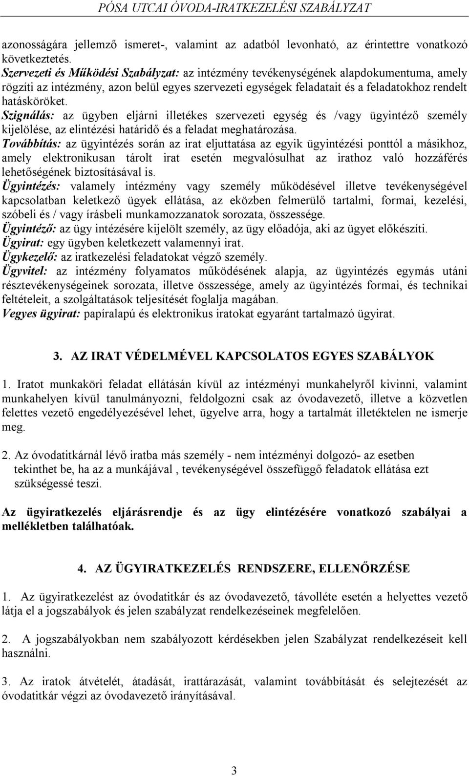 Szignálás: az ügyben eljárni illetékes szervezeti egység és /vagy ügyintéző személy kijelölése, az elintézési határidő és a feladat meghatározása.