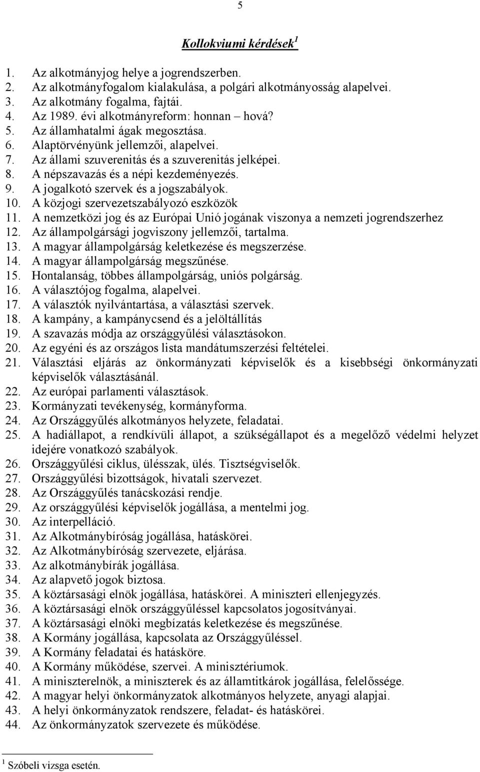 A népszavazás és a népi kezdeményezés. 9. A jogalkotó szervek és a jogszabályok. 10. A közjogi szervezetszabályozó eszközök 11.