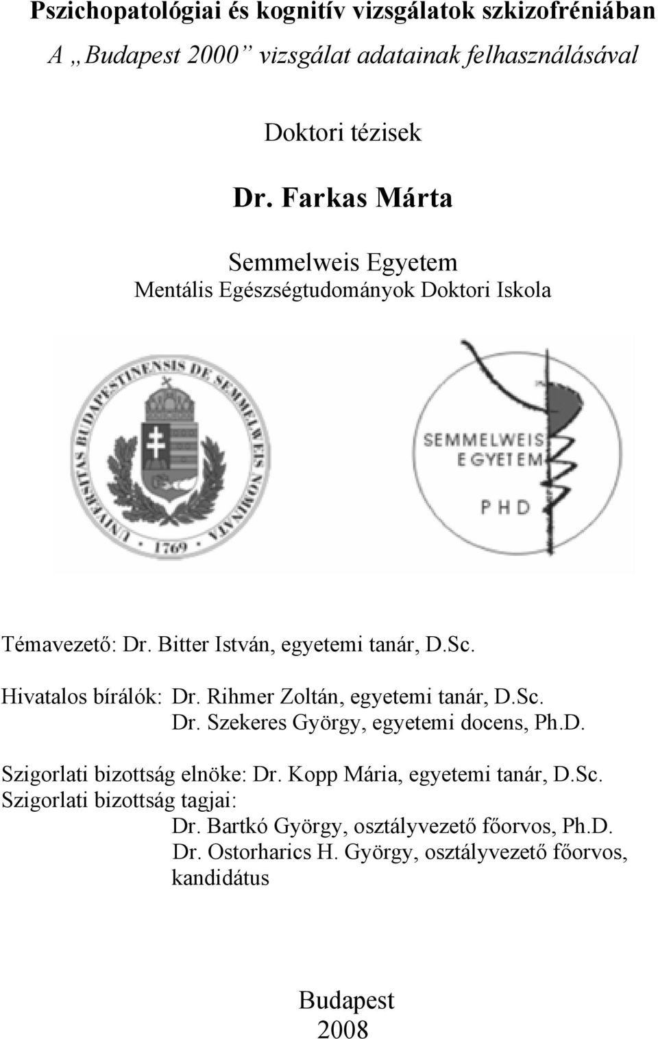 Hivatalos bírálók: Dr. Rihmer Zoltán, egyetemi tanár, D.Sc. Dr. Szekeres György, egyetemi docens, Ph.D. Szigorlati bizottság elnöke: Dr.