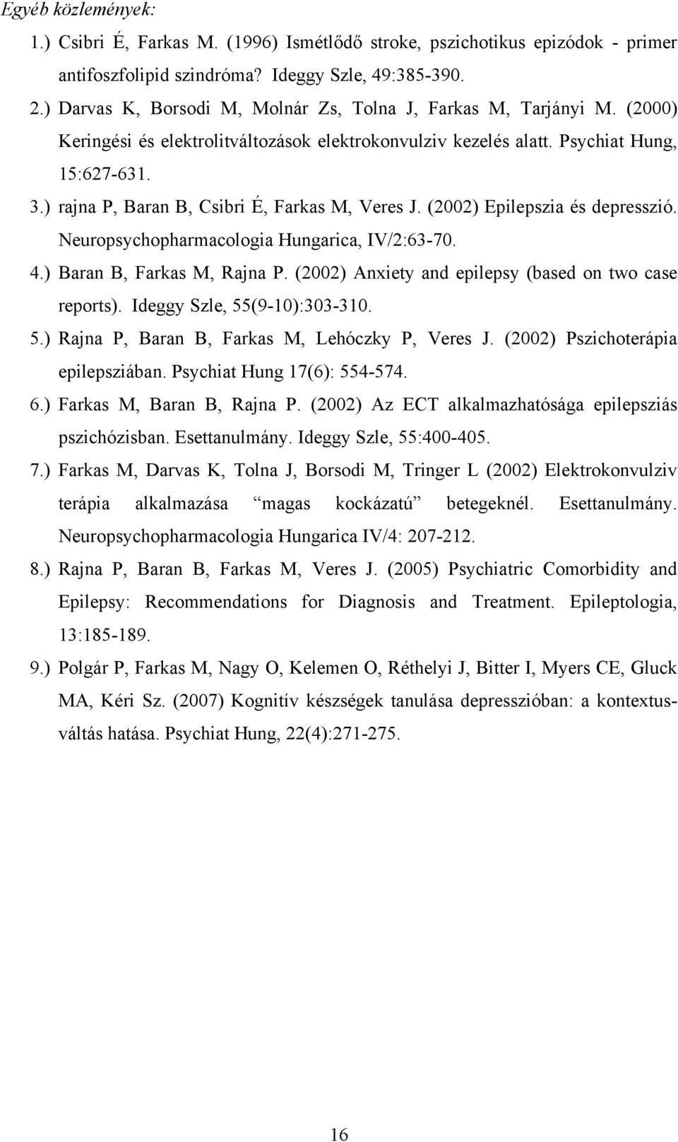 ) rajna P, Baran B, Csibri É, Farkas M, Veres J. (2002) Epilepszia és depresszió. Neuropsychopharmacologia Hungarica, IV/2:63-70. 4.) Baran B, Farkas M, Rajna P.