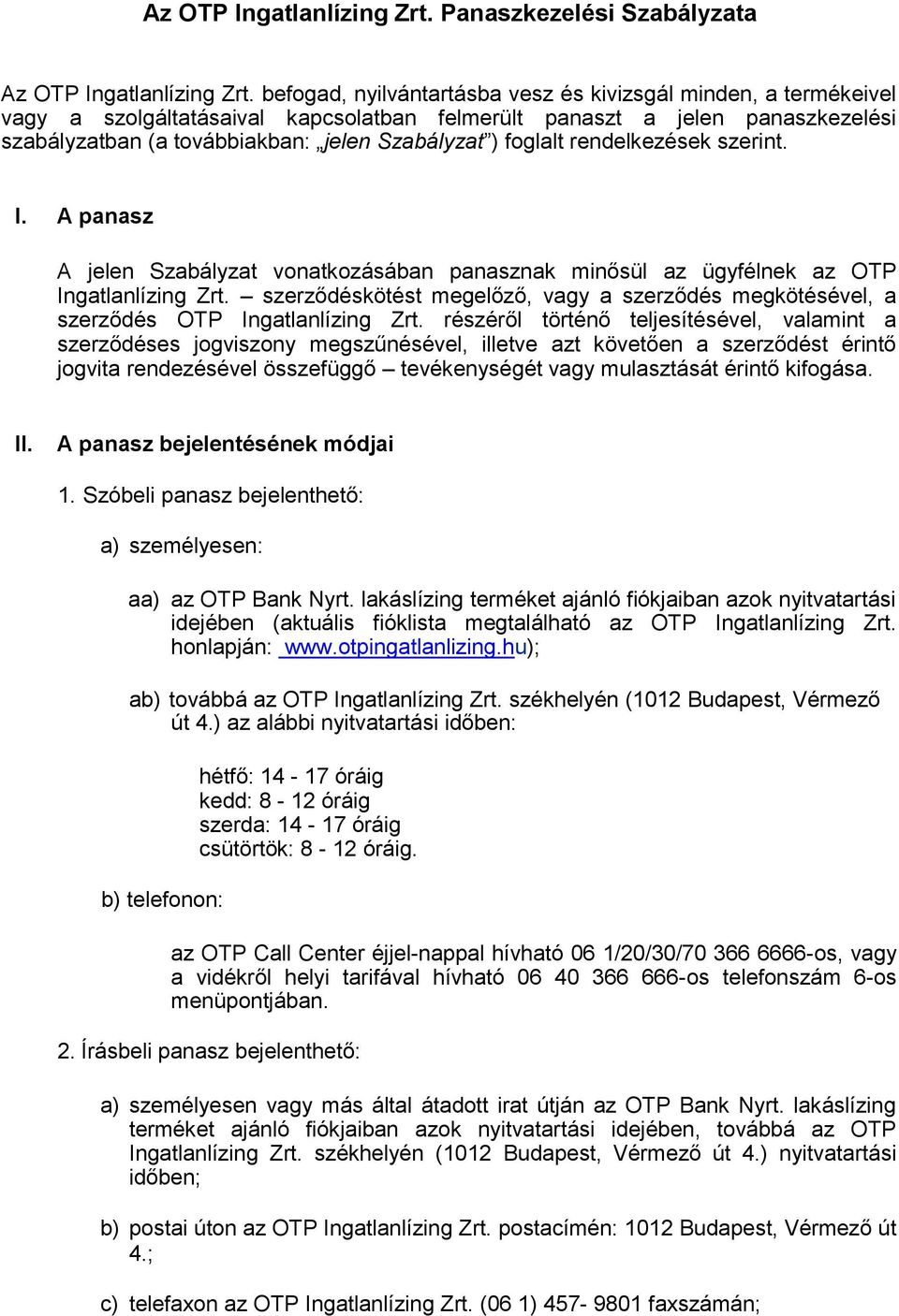 foglalt rendelkezések szerint. I. A panasz A jelen Szabályzat vonatkozásában panasznak minősül az ügyfélnek az OTP Ingatlanlízing Zrt.