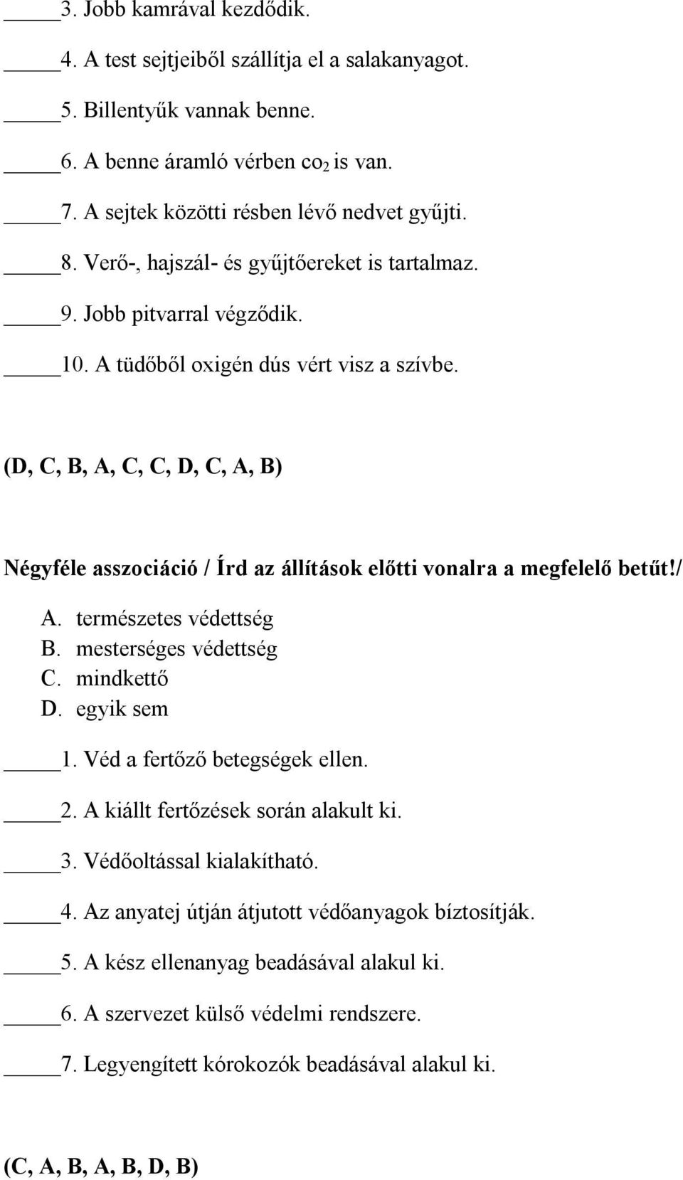 (D, C, B, A, C, C, D, C, A, B) Négyféle asszociáció / Írd az állítások előtti vonalra a megfelelő betűt!/ A. természetes védettség B. mesterséges védettség C. mindkettő D. egyik sem 1.