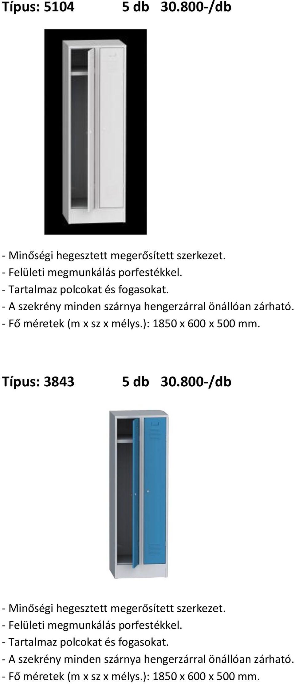 ): 1850 x 600 x 500 mm. Típus: 3843 5 db 30.800-/db - Minőségi hegesztett megerősített szerkezet.