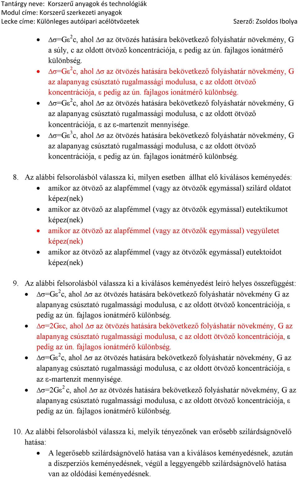 =G 2 c, ahol az ötvözés hatására bekövetkező folyáshatár növekmény, G az alapanyag csúsztató rugalmassági modulusa, c az oldott ötvöző koncentrációja, az -martenzit mennyisége.