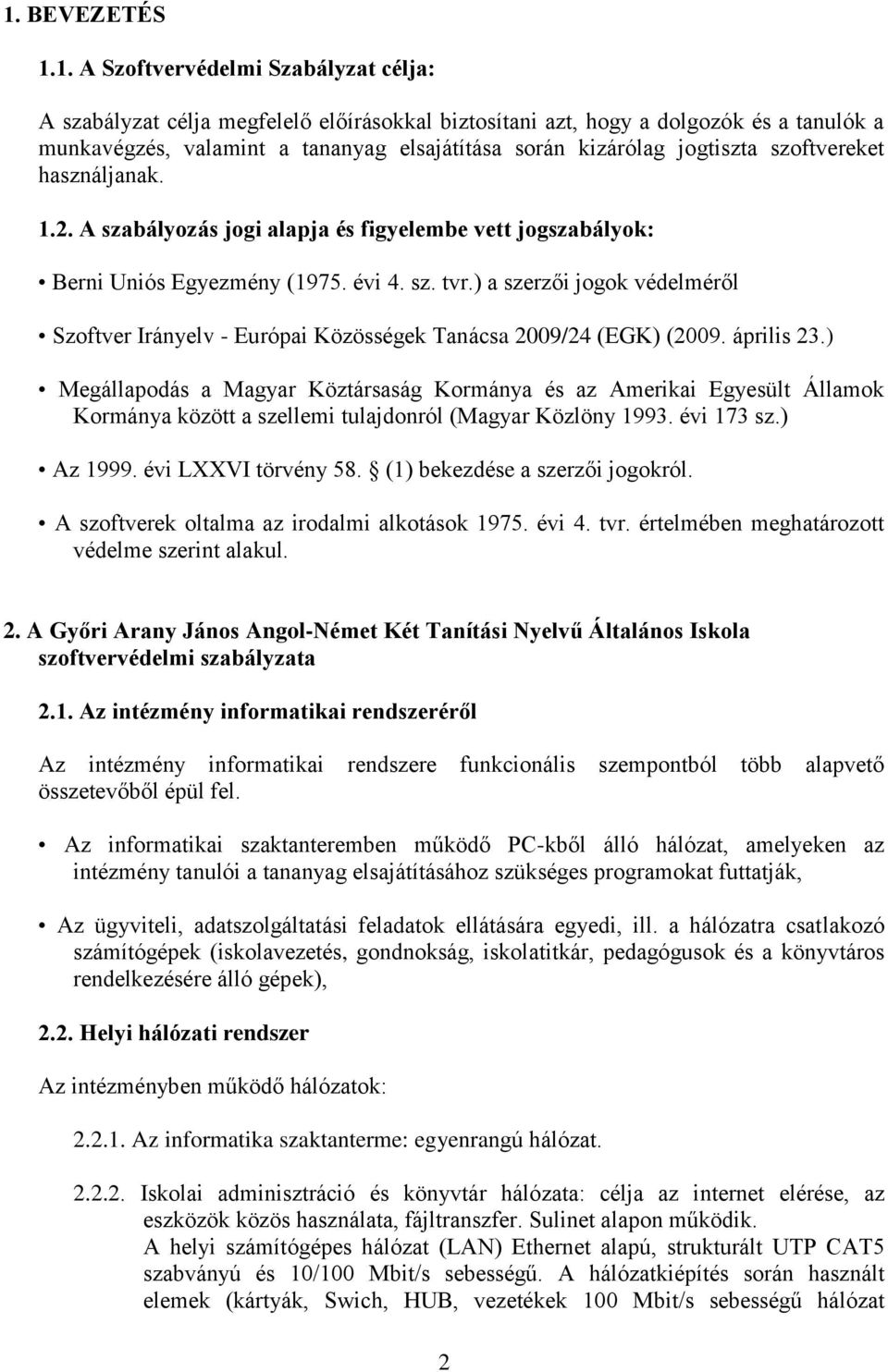 ) a szerzői jogok védelméről Szoftver Irányelv - Európai Közösségek Tanácsa 2009/24 (EGK) (2009. április 23.
