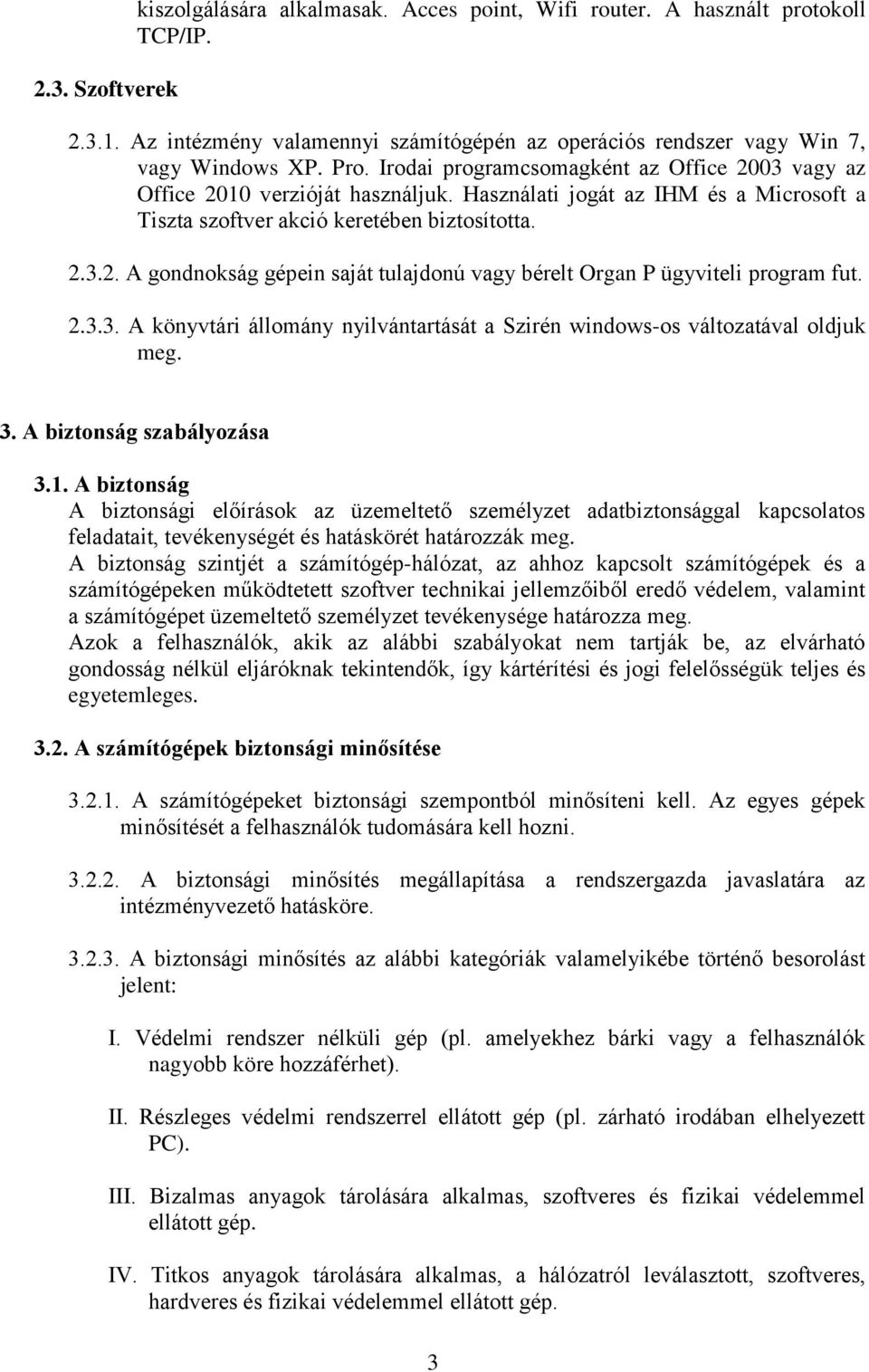2.3.3. A könyvtári állomány nyilvántartását a Szirén windows-os változatával oldjuk meg. 3. A biztonság szabályozása 3.1.