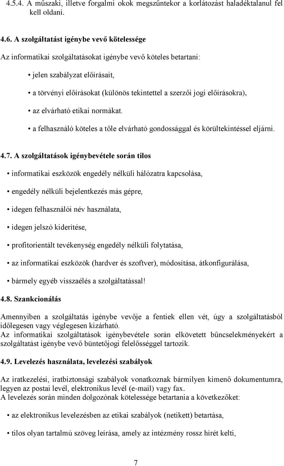 előírásokra), az elvárható etikai normákat. a felhasználó köteles a tőle elvárható gondossággal és körültekintéssel eljárni. 4.7.