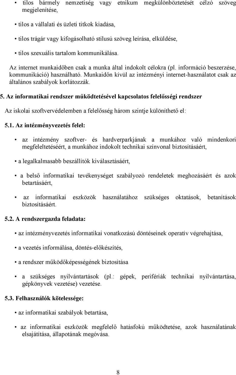 Munkaidőn kívül az intézményi internet-használatot csak az általános szabályok korlátozzák. 5.