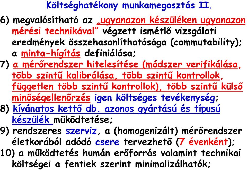 definiálása; 7) a mérőrendszer hitelesítése (módszer verifikálása, több szintű kalibrálása, több szintű kontrollok, független több szintű kontrollok), több szintű külső