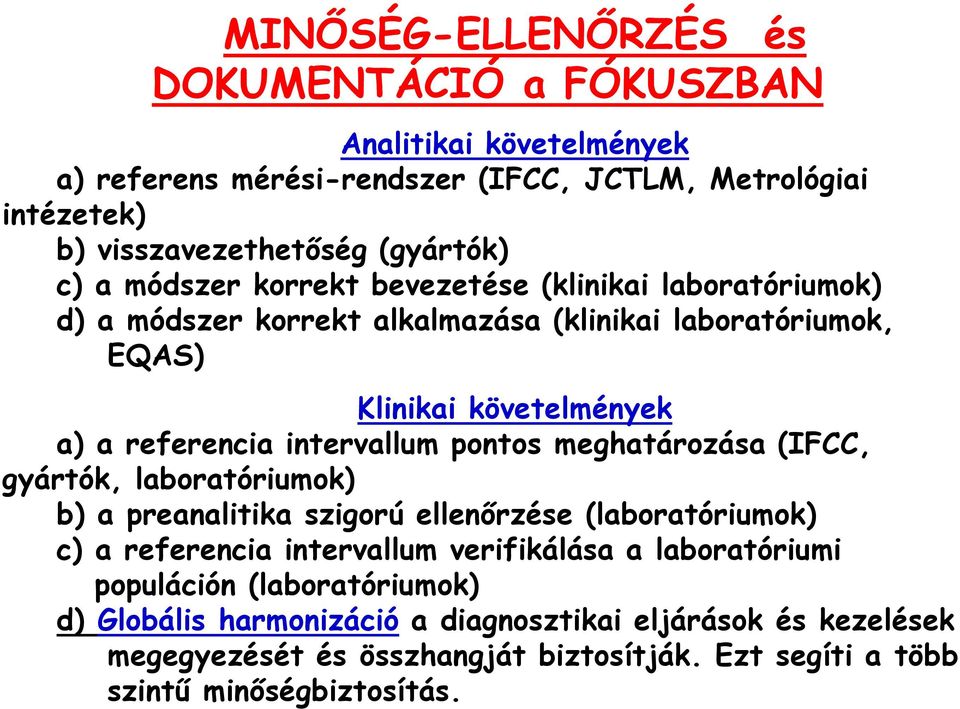 intervallum pontos meghatározása (IFCC, gyártók, laboratóriumok) b) a preanalitika szigorú ellenőrzése (laboratóriumok) c) a referencia intervallum verifikálása a