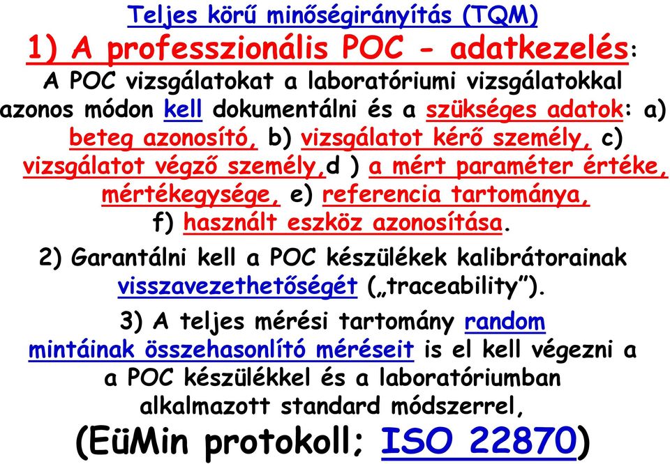 tartománya, f) használt eszköz azonosítása. 2) Garantálni kell a POC készülékek kalibrátorainak visszavezethetőségét ( traceability ).