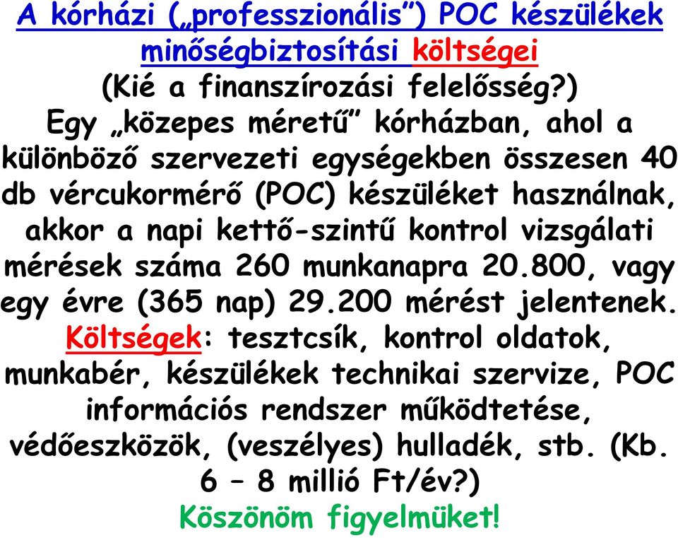 kettő-szintű kontrol vizsgálati mérések száma 260 munkanapra 20.800, vagy egy évre (365 nap) 29.200 mérést jelentenek.