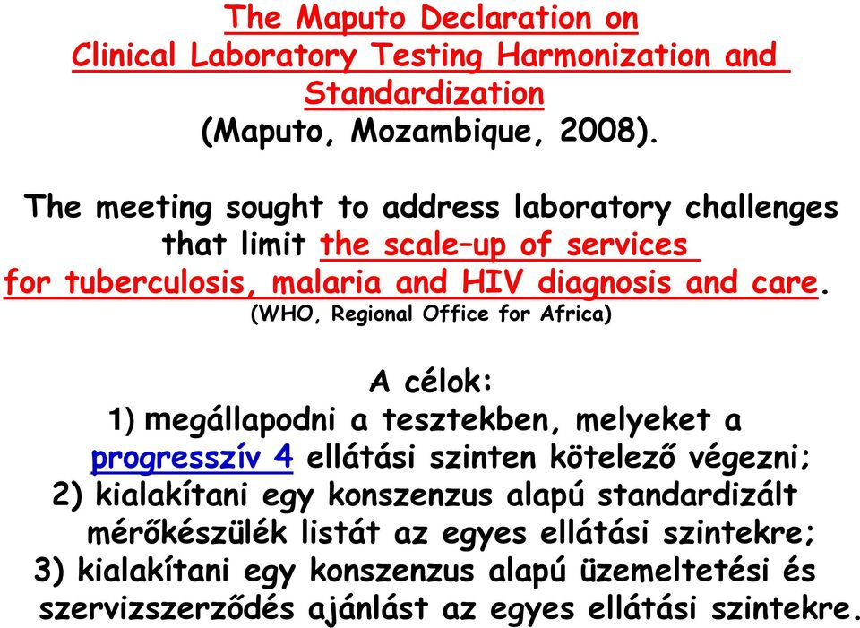 (WHO, Regional Office for Africa) A célok: 1) megállapodni a tesztekben, melyeket a progresszív 4 ellátási szinten kötelező végezni; 2) kialakítani