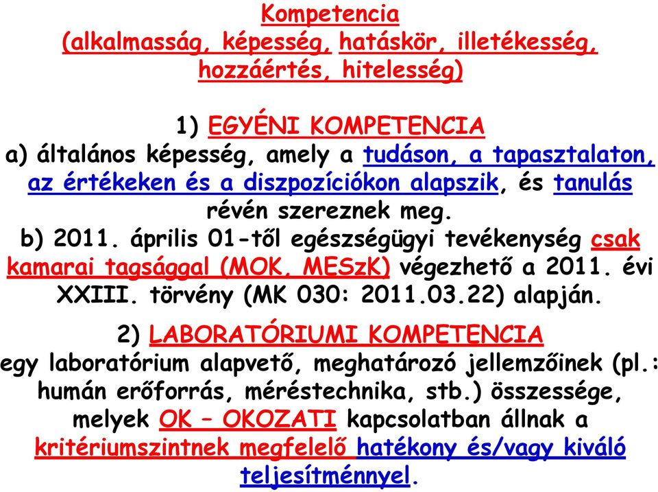 április 01-től egészségügyi tevékenység csak kamarai tagsággal (MOK, MESzK) végezhető a 2011. évi XXIII. törvény (MK 030: 2011.03.22) alapján.