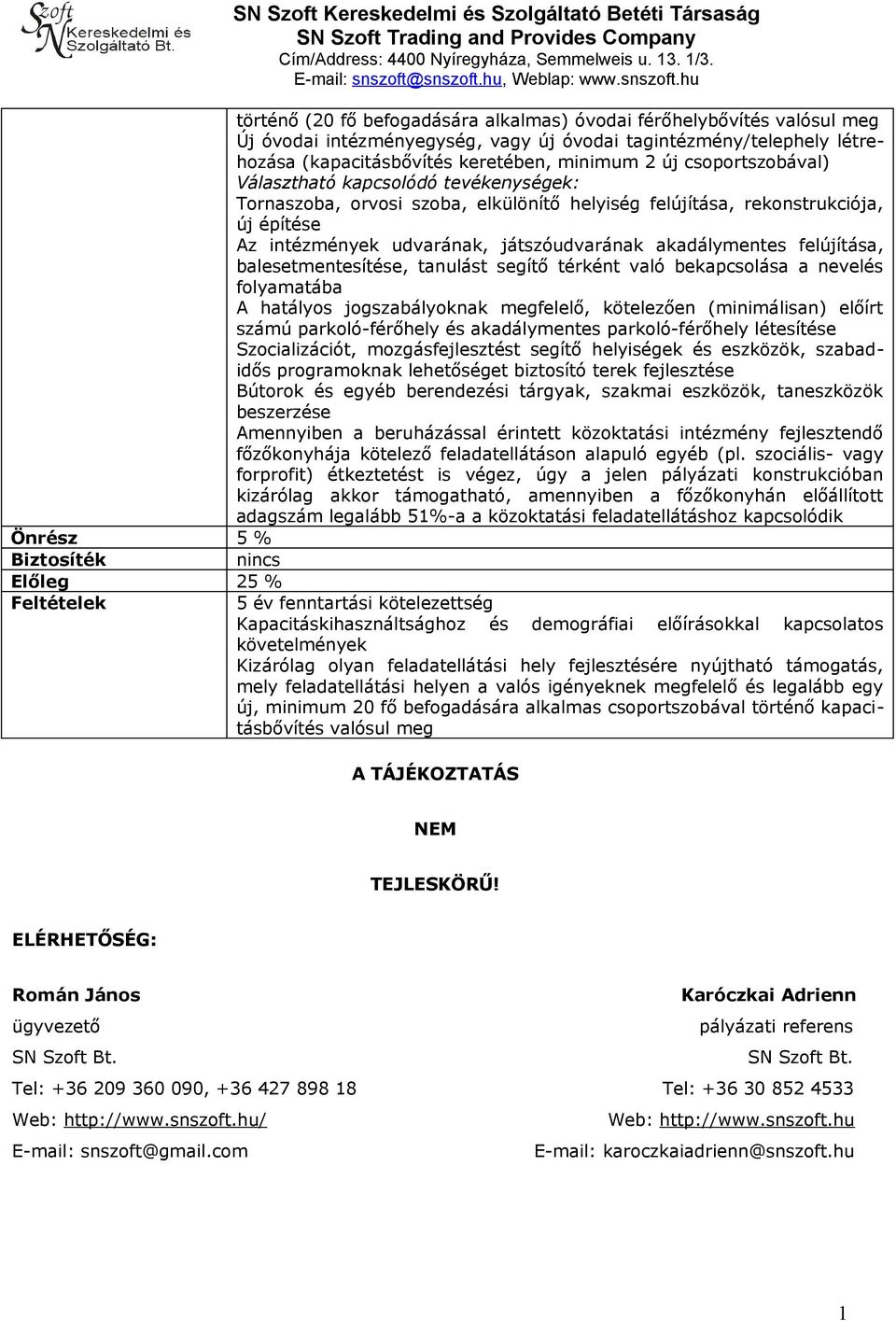 balesetmentesítése, tanulást segítő térként való bekapcsolása a nevelés folyamatába A hatályos jogszabályoknak megfelelő, kötelezően (minimálisan) előírt számú parkoló-férőhely és akadálymentes