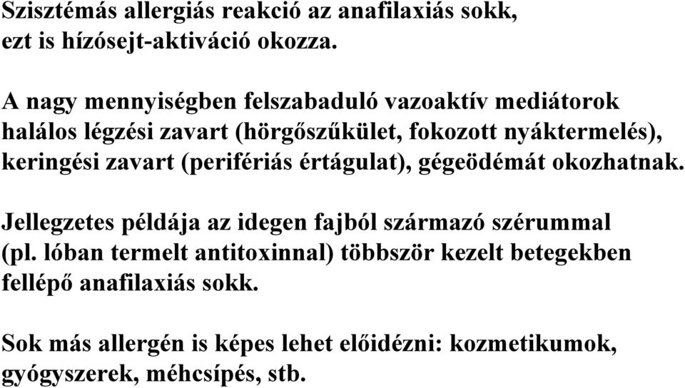 keringési zavart (perifériás értágulat), gégeödémát okozhatnak.