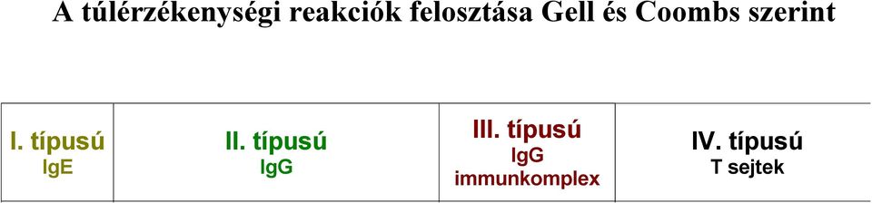 sejtek megváltozott jelátvitel komplement, fagocitózis makrofág aktiváció citotoxicitás rhinits, asztma, anafilaxis gyógyszerallergia (penicillinallergia)