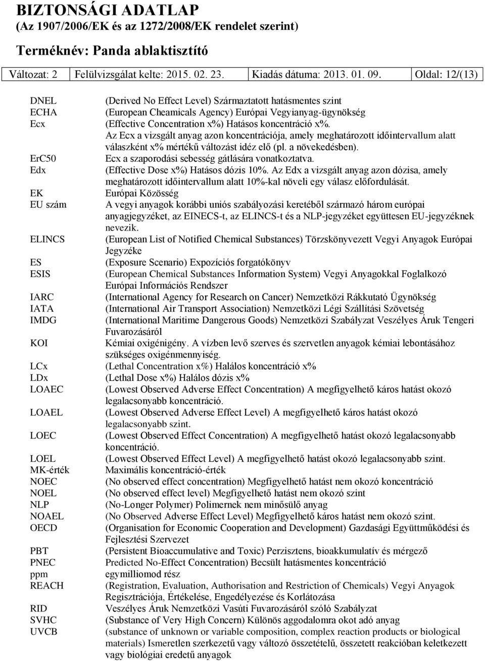 Az Ecx a vizsgált anyag azon koncentrációja, amely meghatározott időintervallum alatt válaszként x% mértékű változást idéz elő (pl. a növekedésben).