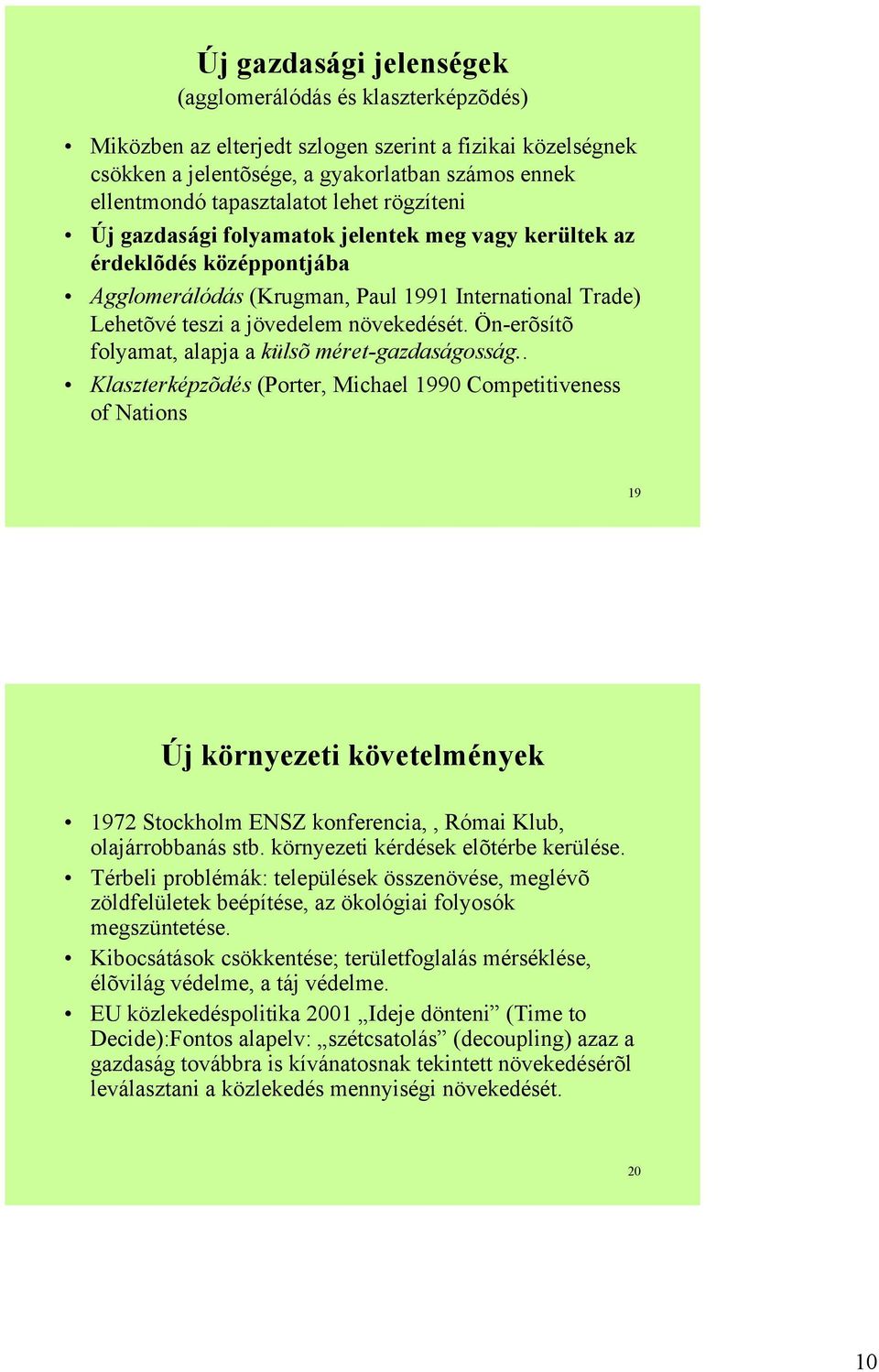 Ön-erõsítõ folyamat, alapja a külsõ méret-gazdaságosság.