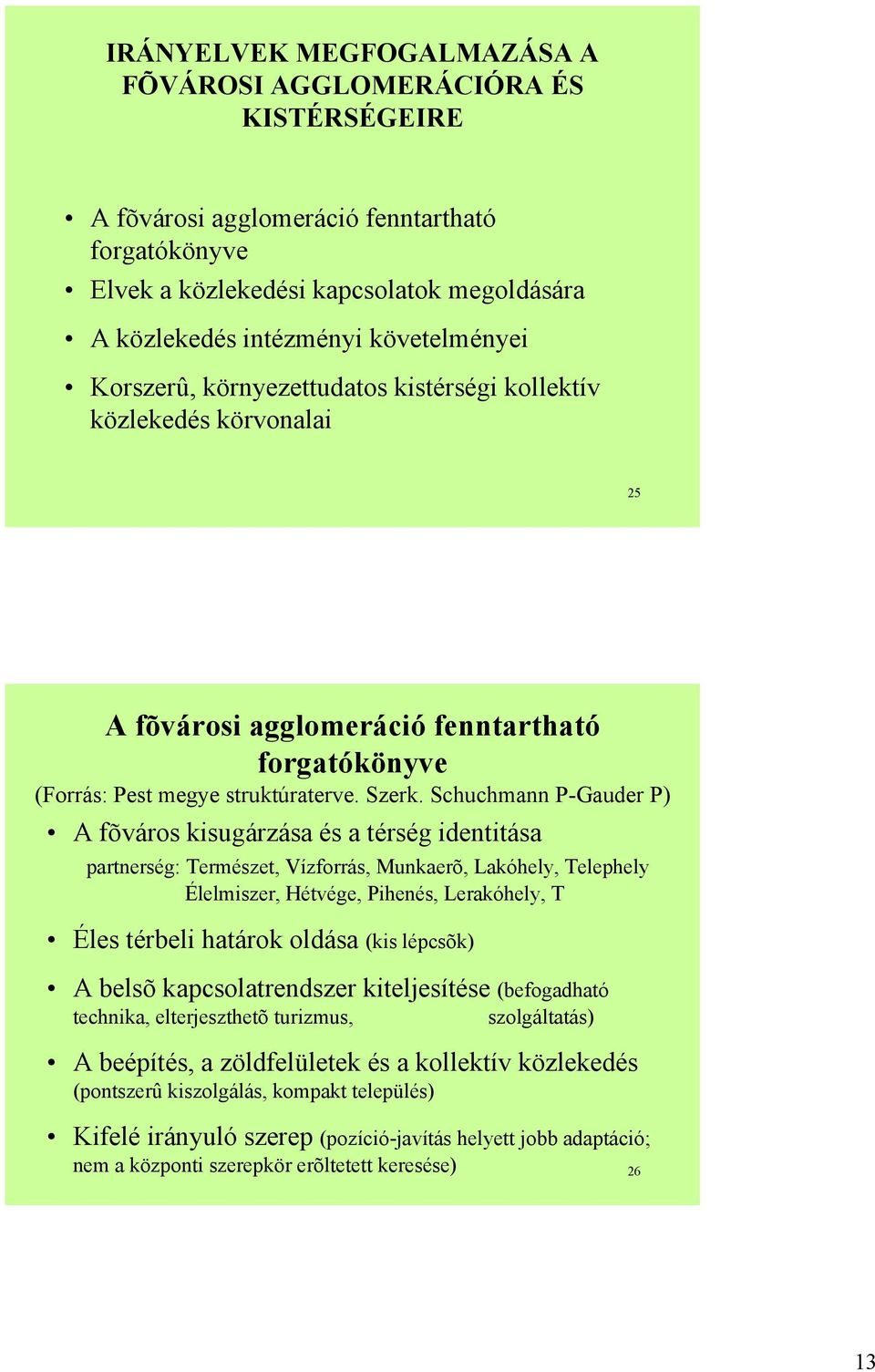Schuchmann P-Gauder P) A fõváros kisugárzása és a térség identitása partnerség: Természet, Vízforrás, Munkaerõ, Lakóhely, Telephely Élelmiszer, Hétvége, Pihenés, Lerakóhely, T Éles térbeli határok