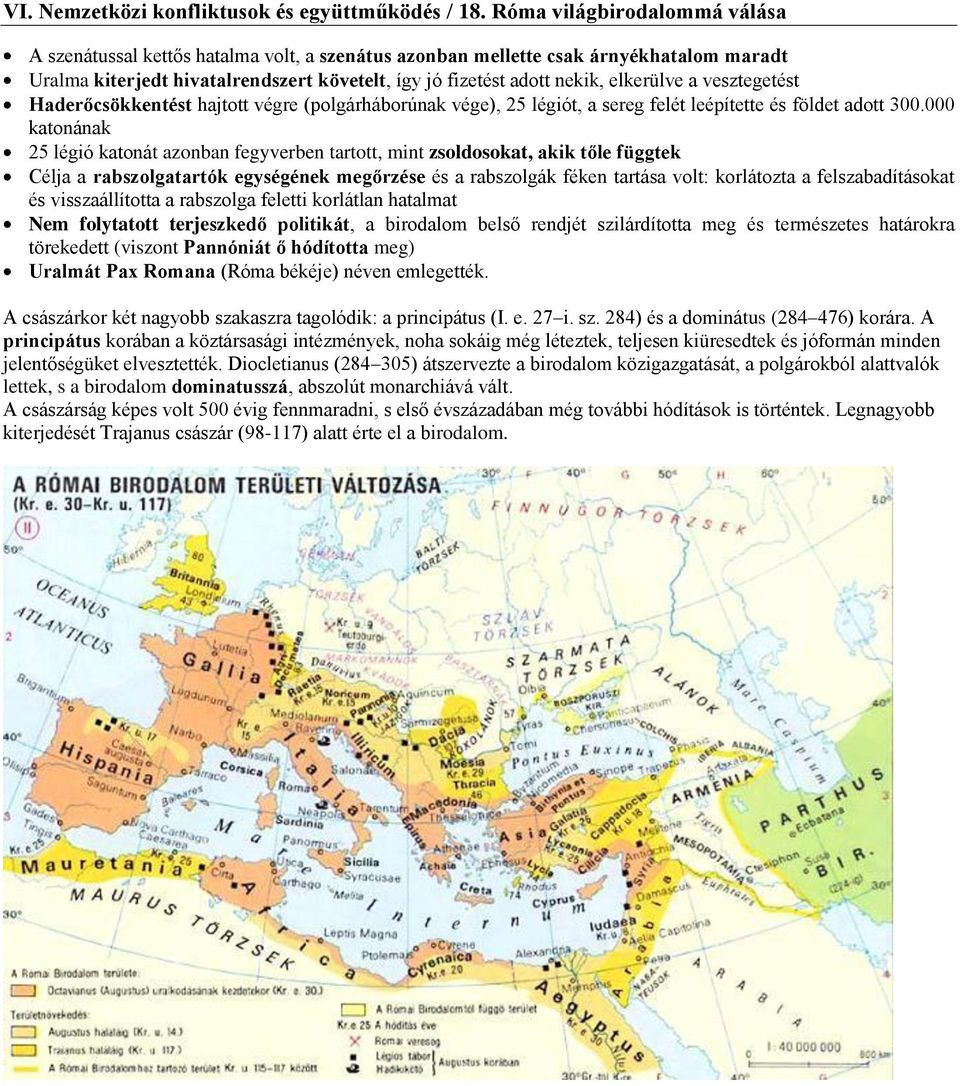 000 katonának 25 légió katonát azonban fegyverben tartott, mint zsoldosokat, akik tőle függtek Célja a rabszolgatartók egységének megőrzése és a rabszolgák féken tartása volt: korlátozta a