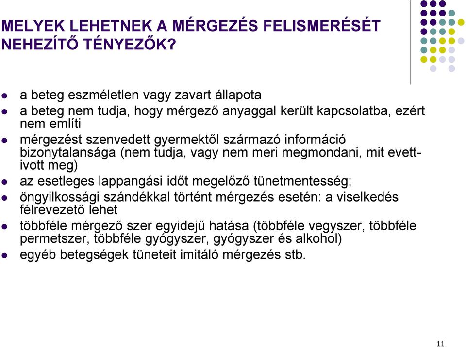 származó információ bizonytalansága (nem tudja, vagy nem meri megmondani, mit evettivott meg) az esetleges lappangási időt megelőző tünetmentesség;