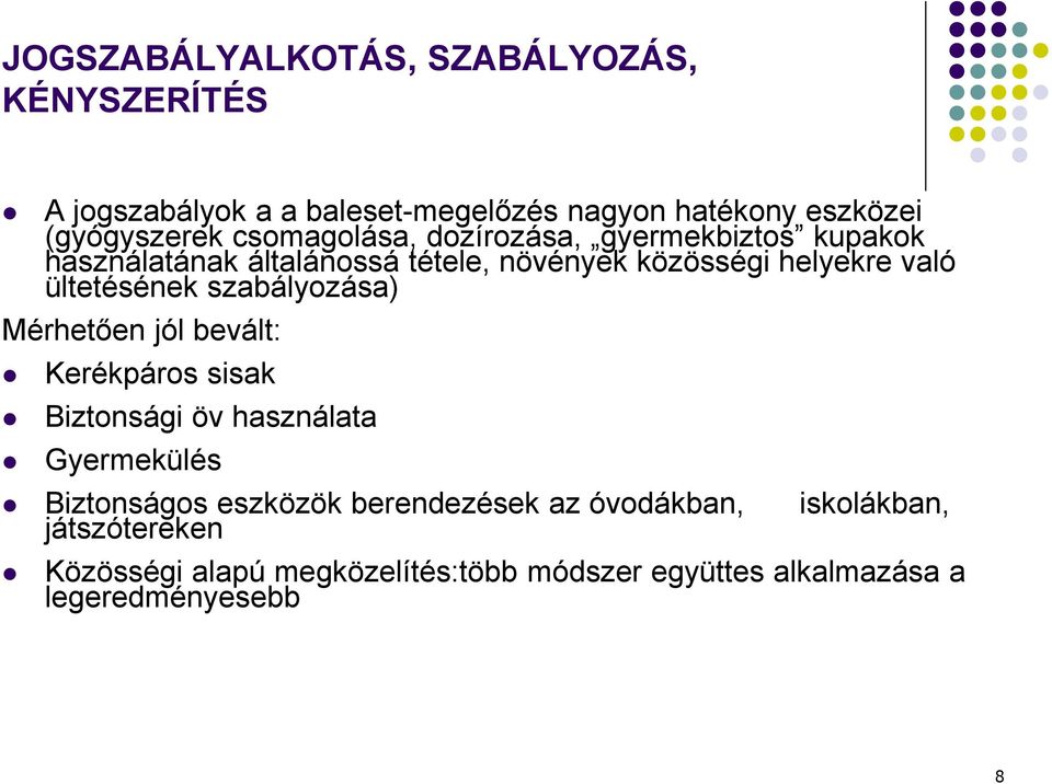 ültetésének szabályozása) Mérhetően jól bevált: Kerékpáros sisak Biztonsági öv használata Gyermekülés Biztonságos eszközök