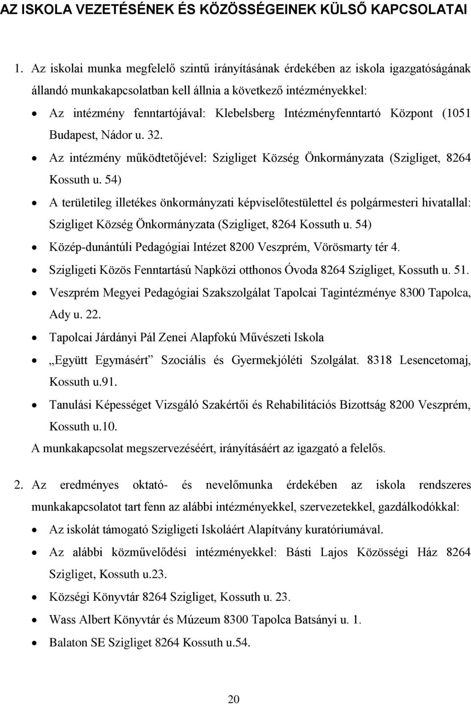 Intézményfenntartó Központ (1051 Budapest, Nádor u. 32. Az intézmény működtetőjével: Szigliget Község Önkormányzata (Szigliget, 8264 Kossuth u.