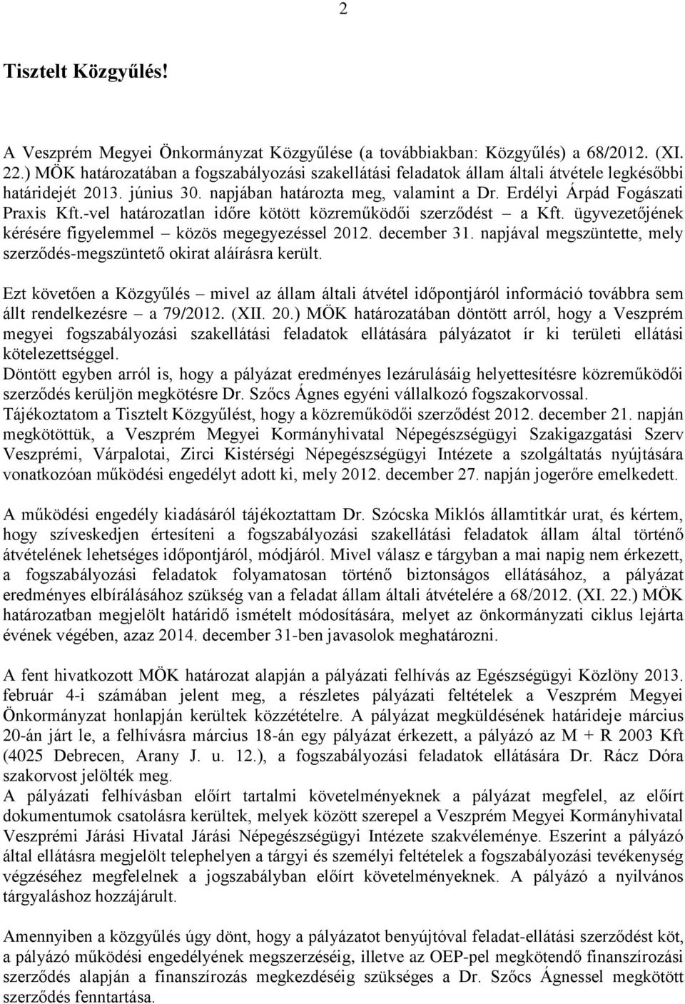 -vel határozatlan időre kötött közreműködői szerződést a Kft. ügyvezetőjének kérésére figyelemmel közös megegyezéssel 2012. december 31.