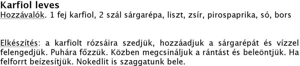 Elkészítés: a karfiolt rózsáira szedjük, hozzáadjuk a sárgarépát és