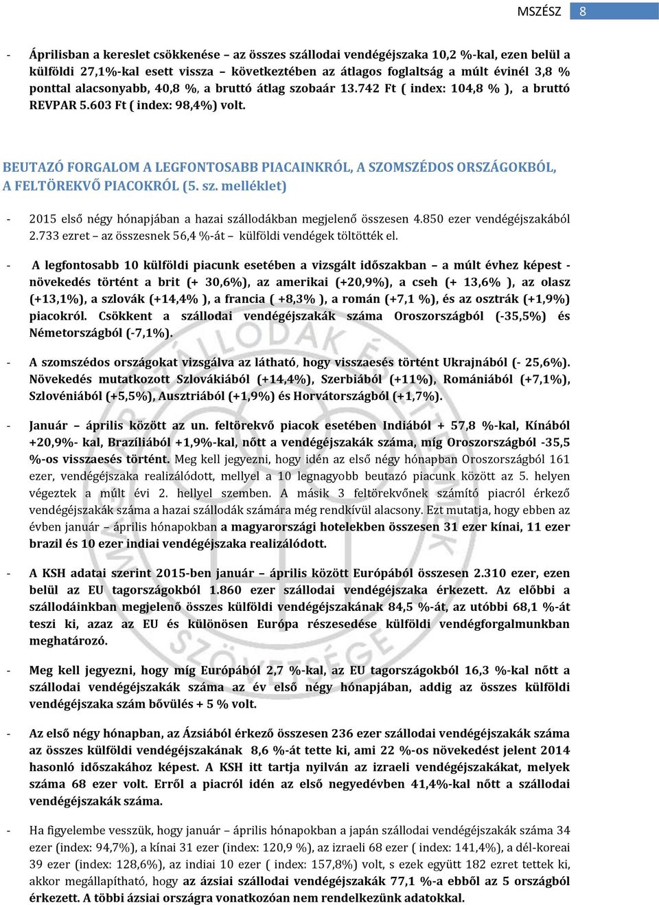 BEUTAZÓ FORGALOM A LEGFONTOSABB PIACAINKRÓL, A SZOMSZÉDOS ORSZÁGOKBÓL, A FELTÖREKVŐ PIACOKRÓL (5. sz. melléklet) - 2015 első négy hónapjában a hazai szállodákban megjelenő összesen 4.