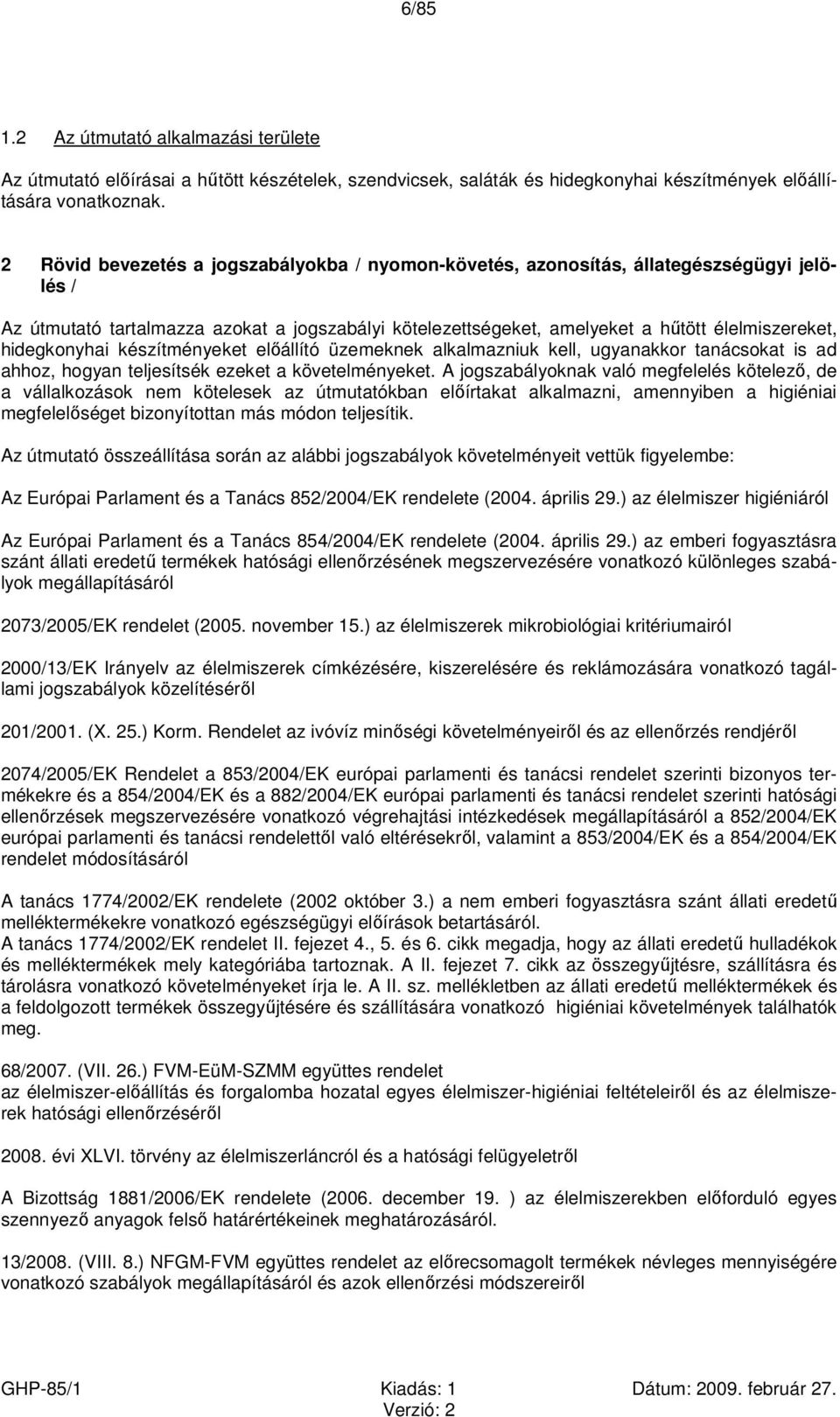 hidegkonyhai készítményeket előállító üzemeknek alkalmazniuk kell, ugyanakkor tanácsokat is ad ahhoz, hogyan teljesítsék ezeket a követelményeket.