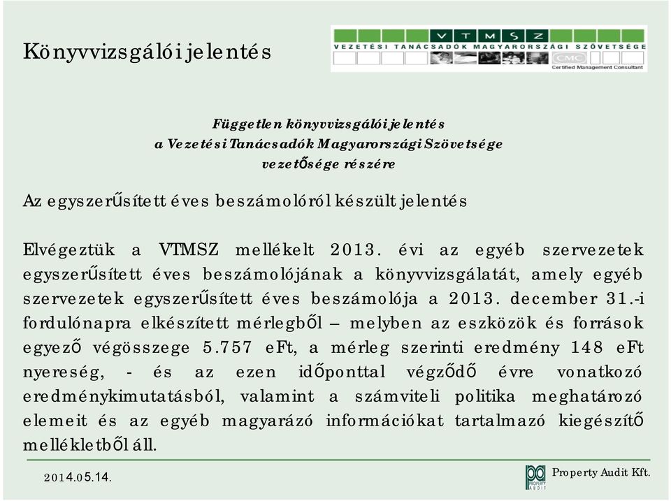 december 31.-i fordulónapra elkészített mérlegből melyben az eszközök és források egyező végösszege 5.