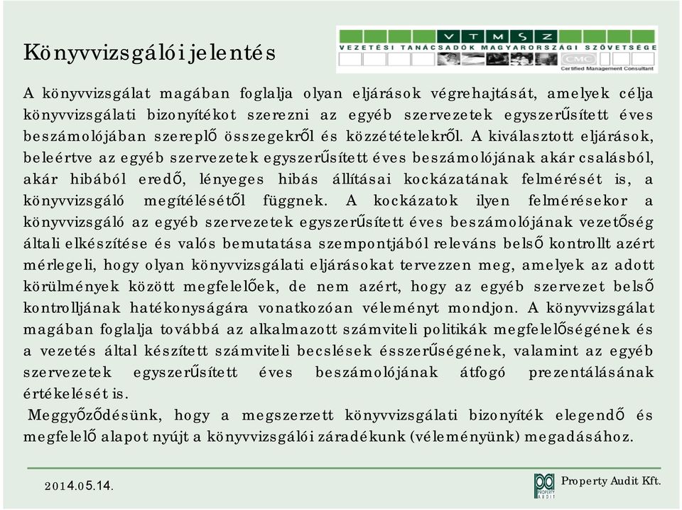 Akiválasztott eljárások, beleértve az egyéb szervezetek egyszerűsített éves beszámolójának akár csalásból, akár hibából eredő, lényeges hibás állításai kockázatának felmérését is, a könyvvizsgáló