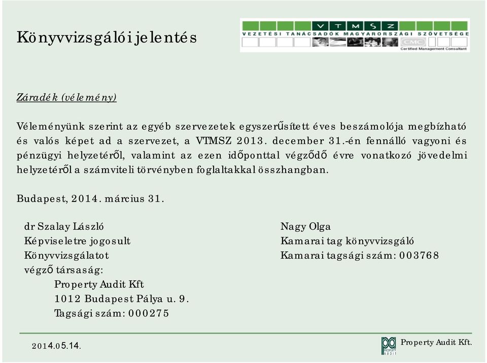 -én fennálló vagyoni és pénzügyi helyzetéről, valamint az ezen időponttal végződő évre vonatkozó jövedelmi helyzetérőlaszámviteli