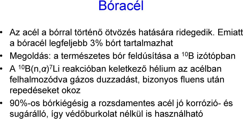 izótópban A 10 B(n,α) 7 Li reakcióban keletkező hélium az acélban felhalmozódva gázos duzzadást,