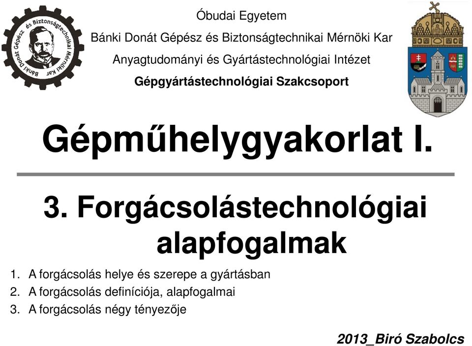 Forgácsolástechnológiai alapfogalmak 1. A forgácsolás helye és szerepe a gyártásban 2.