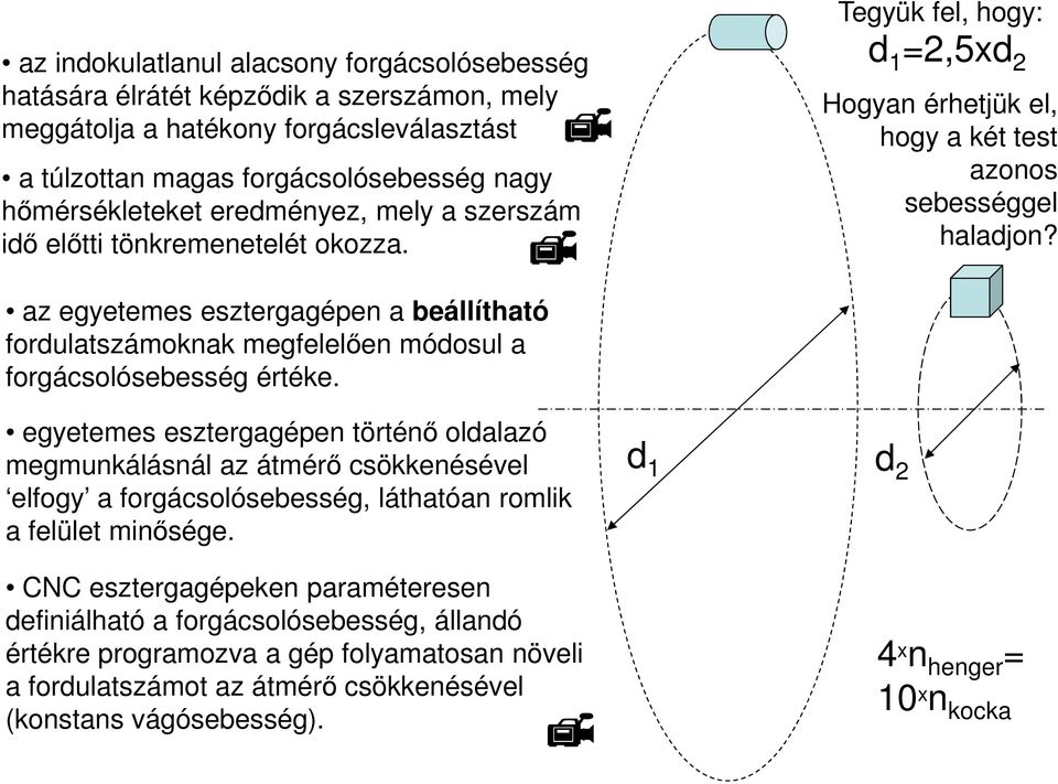 egyetemes esztergagépen történő oldalazó megmunkálásnál az átmérő csökkenésével elfogy a forgácsolósebesség, láthatóan romlik a felület minősége.