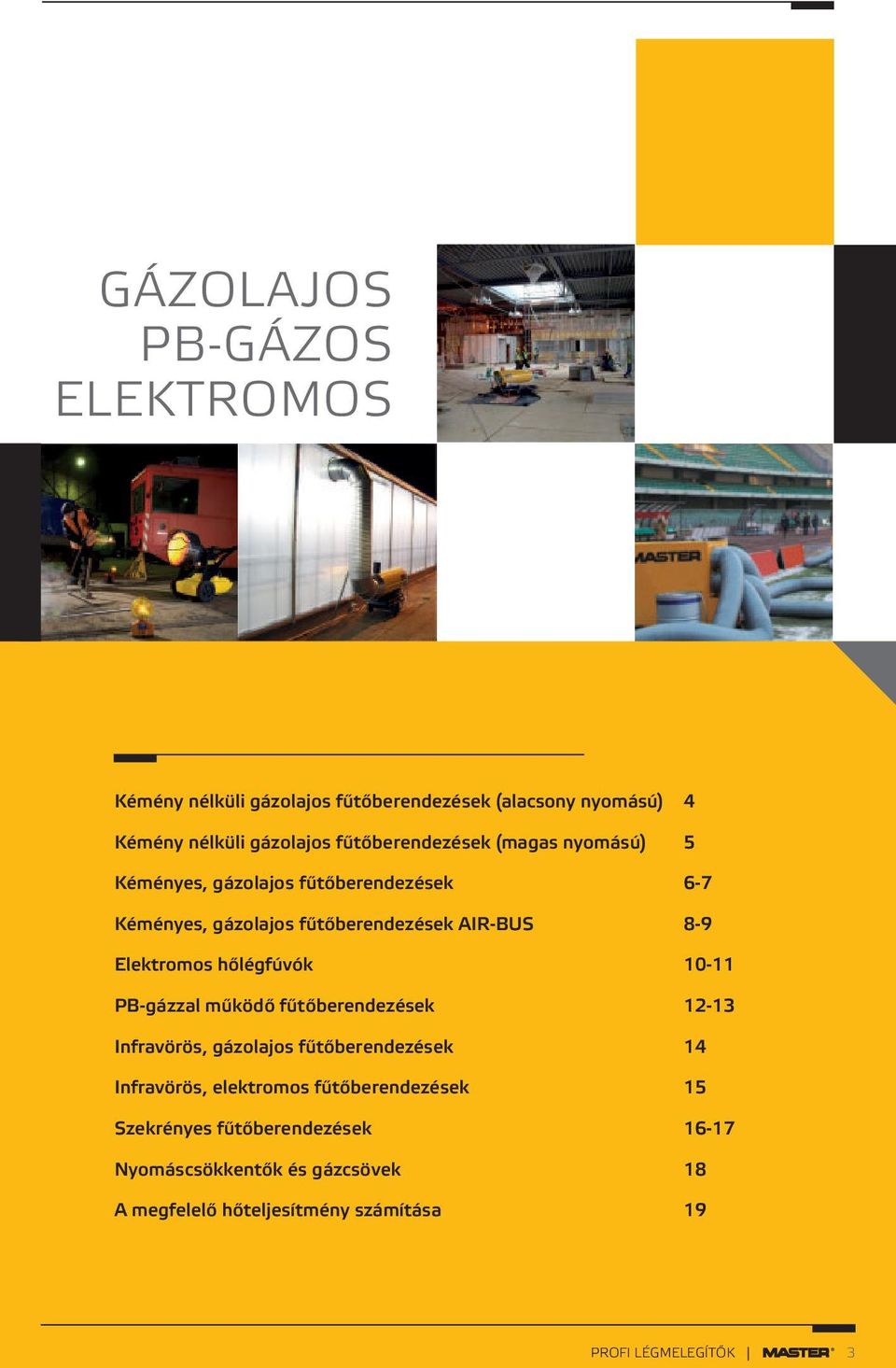 Elektromos hőlégfúvók 10-11 PB-gázzal működő fűtőberendezések 12-1 Infravörös, gázolajos fűtőberendezések 14 Infravörös,