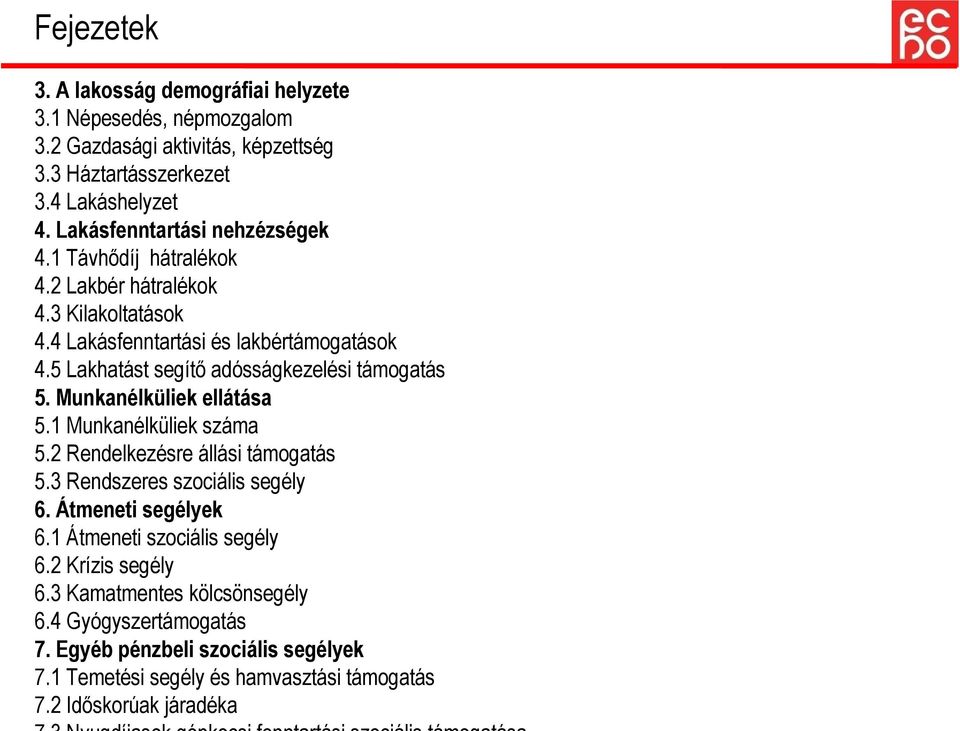 5 Lakhatást segítő adósságkezelési támogatás 5. Munkanélküliek ellátása 5.1 Munkanélküliek száma 5.2 Rendelkezésre állási támogatás 5.3 Rendszeres szociális segély 6.