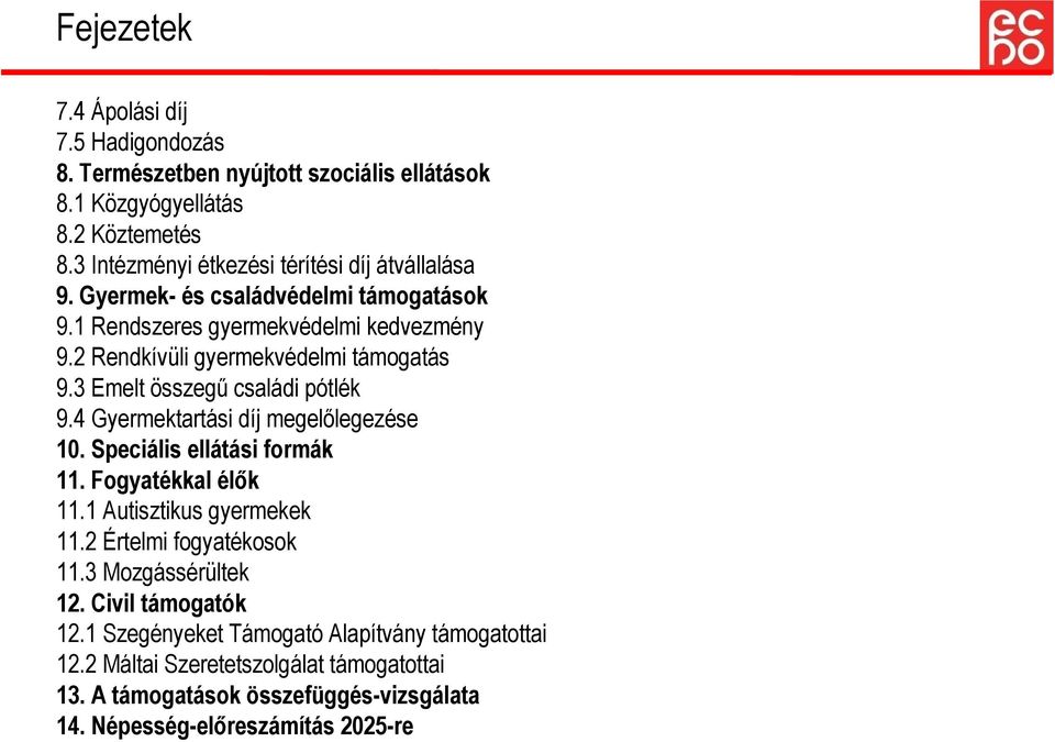 2 Rendkívüli gyermekvédelmi támogatás 9.3 Emelt összegű családi pótlék 9.4 Gyermektartási díj megelőlegezése 10. Speciális ellátási formák 11. Fogyatékkal élők 11.