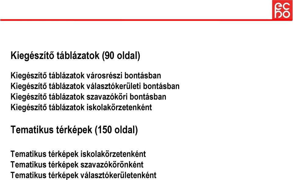 Kiegészítő táblázatok iskolakörzetenként Tematikus térképek (150 oldal) Tematikus