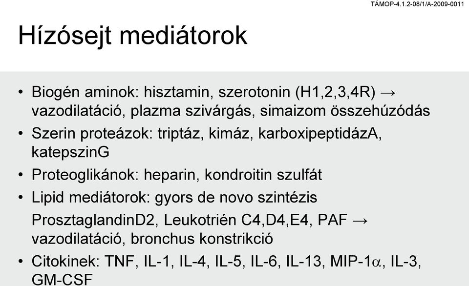szivárás, simaizom összehúzódás Szerin proteázok: triptáz, kimáz, karboxipeptidáza, katepszing roteolikánok: