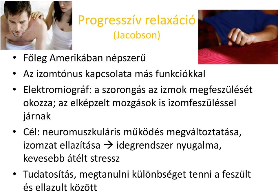 izomfeszüléssel járnak Cél: neuromuszkuláris működés megváltoztatása, izomzat ellazítása