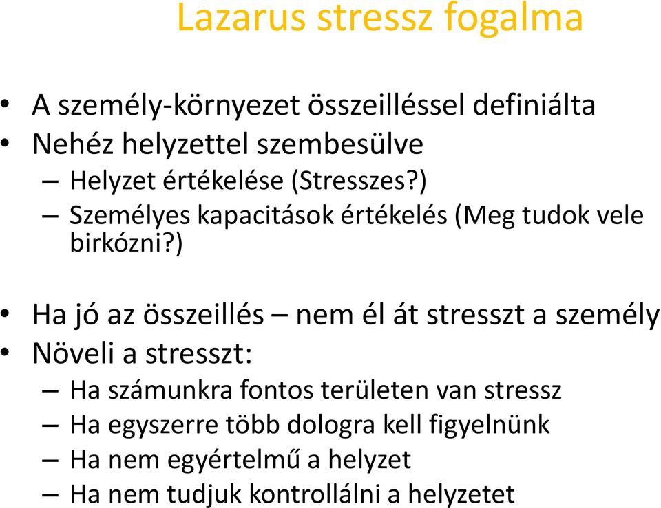 ) Ha jó az összeillés nem él át stresszt a személy Növeli a stresszt: Ha számunkra fontos területen