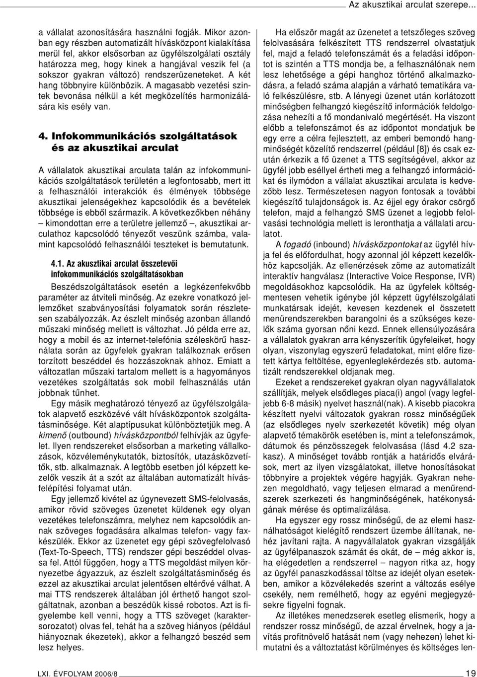 rendszerüzeneteket. A két hang többnyire különbözik. A magasabb vezetési szintek bevonása nélkül a két megközelítés harmonizálására kis esély van. 4.