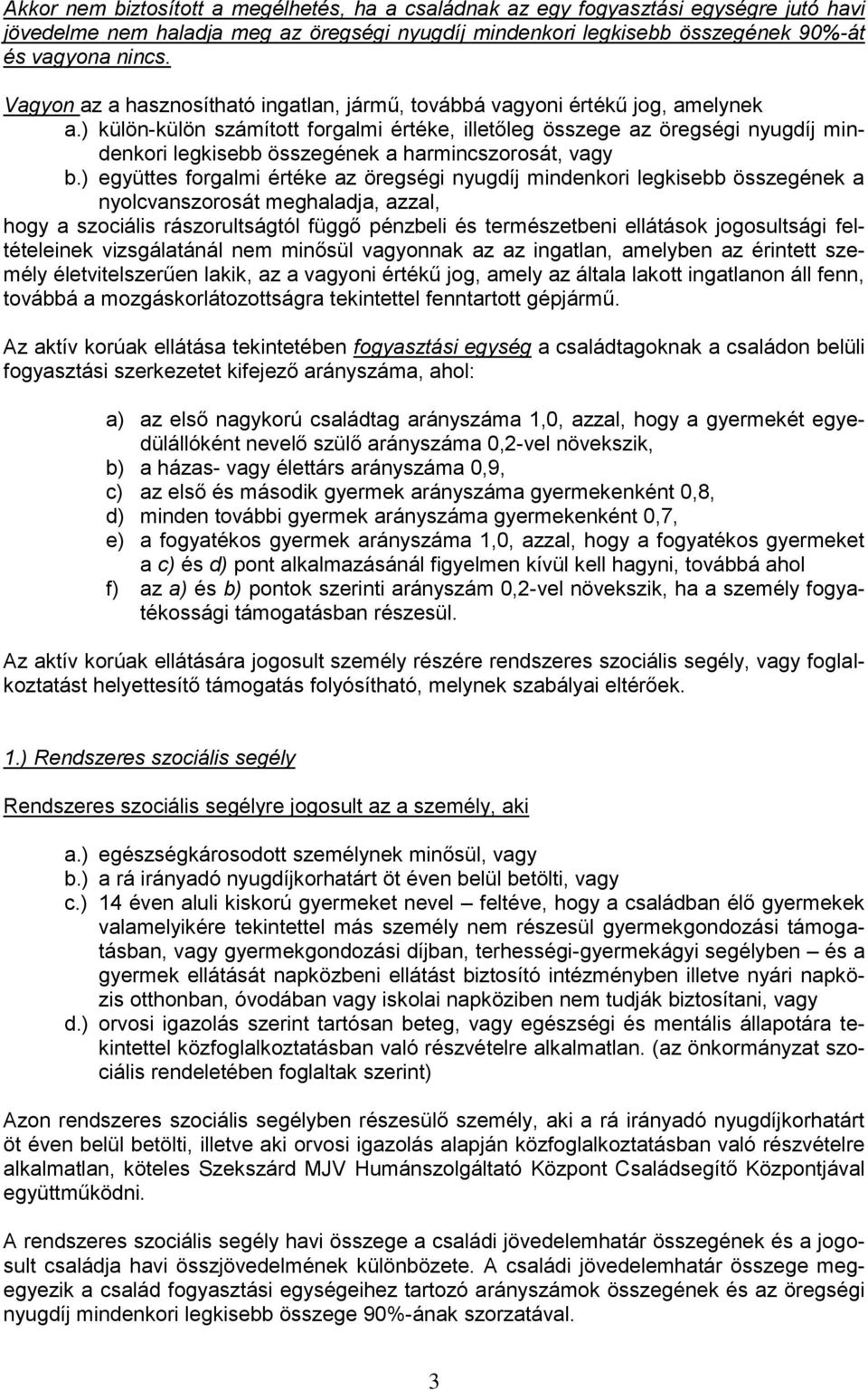 ) külön-külön számított forgalmi értéke, illetőleg összege az öregségi nyugdíj mindenkori legkisebb összegének a harmincszorosát, vagy b.