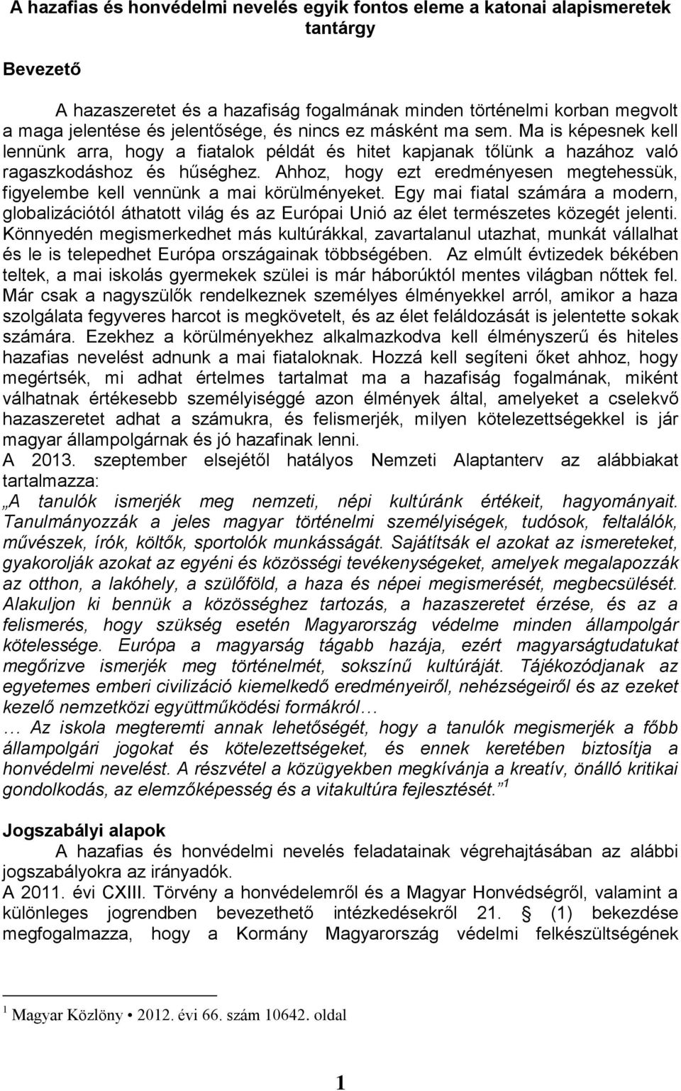 Ahhoz, hogy ezt eredményesen megtehessük, figyelembe kell vennünk a mai körülményeket.