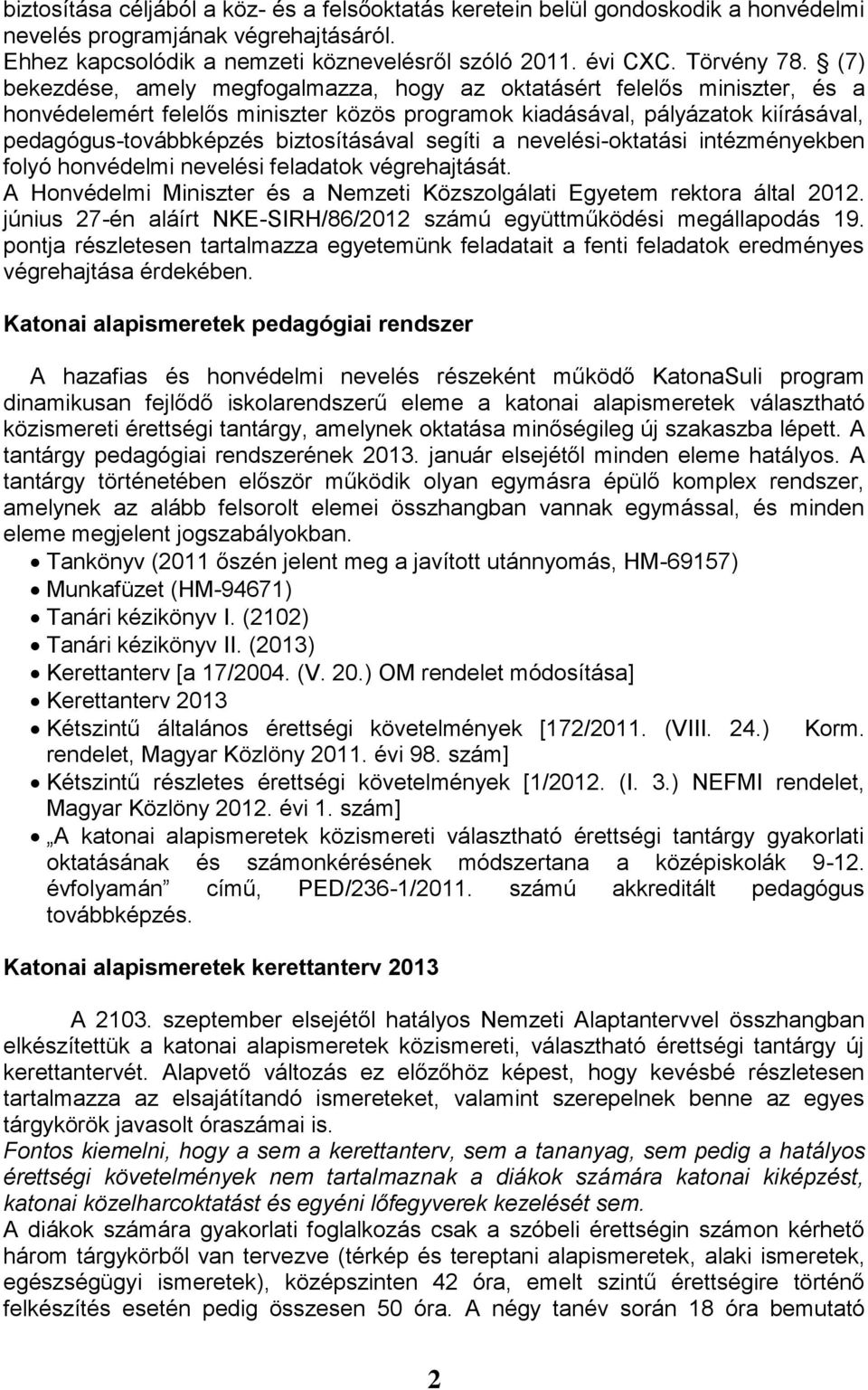 segíti a nevelési-oktatási intézményekben folyó honvédelmi nevelési feladatok végrehajtását. A Honvédelmi Miniszter és a Nemzeti Közszolgálati Egyetem rektora által 2012.