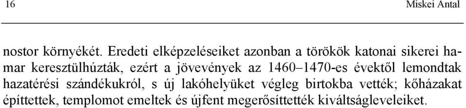 ezért a jövevények az 1460 1470-es évektől lemondtak hazatérési szándékukról, s